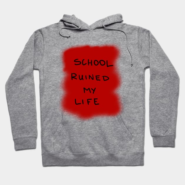 School ruined my life clearance sweatshirt